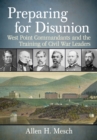 Image for Preparing for Disunion: West Point Commandants and the Training of Civil War Leaders
