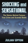 Image for Shocking and Sensational: The Stories Behind Famous True Crime and Scandal Books