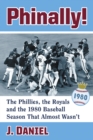 Image for Phinally!: The Phillies, the Royals and the 1980 Baseball Season That Almost Wasn&#39;t