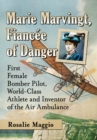 Image for Marie Marvingt, fiancâee of danger: first female bomber pilot, world-class athlete and inventor of the air ambulance