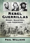 Image for Rebel Guerrillas: Mosby, Quantrill and Anderson