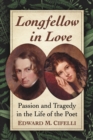 Image for Longfellow in love: passion and tragedy in the life of the poet