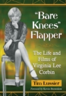 Image for &amp;quot;Bare Knees&amp;quot; Flapper: The Life and Films of Virginia Lee Corbin