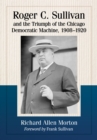 Image for Roger C. Sullivan and the Triumph of the Chicago Democratic Machine, 1908-1920