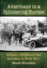Image for Americans in a splintering Europe: refugees, missionaries and journalists in World War I