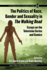 Image for Politics of Race, Gender and Sexuality in the Walking Dead: Essays On the Television Series and Comics