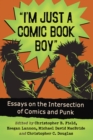 Image for I'm just a comic book boy: essays on the intersection of comics and punk