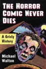 Image for The Horror Comic Never Dies: A Grisly History