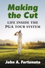 Image for Making the Cut: Life Inside the PGA Tour System