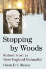 Image for Stopping by Woods: Robert Frost as New England Naturalist