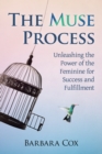 Image for The Muse Process: Unleashing the Power of the Feminine for Success and Fulfillment