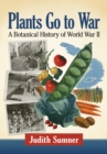 Image for Plants Go to War: A Botanical History of World War Ii