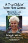 Image for A true child of Papua New Guinea: memoir of a life in two worlds