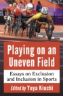 Image for Playing On an Uneven Field: Essays On Exclusion and Inclusion in Sports
