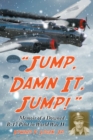 Image for &amp;quote;jump, Damn It, Jump!&amp;quote: Memoir of a Downed B-17 Pilot in World War Ii