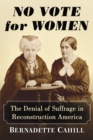 Image for No vote for women: the denial of suffrage in reconstruction America