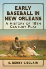 Image for Early baseball in New Orleans: a history of 19th century play