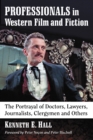 Image for Professionals in Western Film and Fiction: The Portrayal of Doctors, Lawyers, Journalists, Clergymen and Others