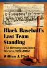 Image for Black Baseball&#39;s Last Team Standing: The Birmingham Black Barons, 1919-1962