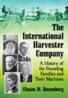 Image for The International Harvester Company: a history of the founding families and their machines