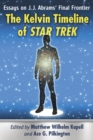 Image for Kelvin Timeline of Star Trek: Essays on J.J. Abrams&#39; Final Frontier.