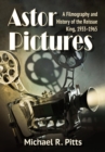 Image for Astor Pictures: a filmography and history of the reissue king, 1933-1965