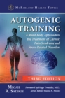 Image for Autogenic training: a mind-body approach to the treatment of chronic pain syndrome and stress-related disorders