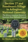 Image for Section 27 and Freedman&#39;s Village in Arlington National Cemetery: The African American History of America&#39;s Most Hallowed Ground