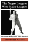 Image for The Negro leagues were major leagues: historians reappraise black baseball