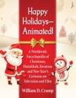 Image for Happy Holidays&amp;#x2014;Animated!: A Worldwide Encyclopedia of Christmas, Hanukkah, Kwanzaa and New Year&#39;s Cartoons on Television and Film