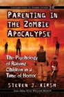 Image for Parenting in the zombie apocalypse: the psychology of raising children in a time of horror