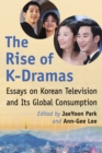 Image for Rise of K-dramas: Essays On Korean Television and Its Global Consumption