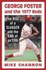 Image for George Foster and the 1977 Reds: The Rise of a Slugger and the End of an Era