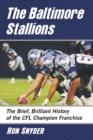 Image for The Baltimore Stallions: the brief, brilliant history of the CFL champion franchise