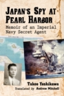 Image for Japan&#39;s Spy at Pearl Harbor: Memoir of an Imperial Navy Secret Agent