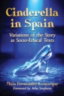 Image for Cinderella in Spain: variations of the story as socio-ethical texts