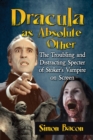 Image for Dracula as Absolute Other: The Troubling and Distracting Specter of Stoker&#39;s Vampire on Screen