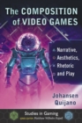 Image for The Composition of Video Games: Narrative, Aesthetics, Rhetoric and Play