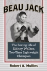 Image for Beau Jack: the boxing life of Sidney Walker, two-time lightweight champion