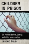 Image for Children in Prison: Six Profiles Before, During and After Incarceration