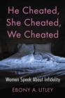 Image for He Cheated, She Cheated, We Cheated: Women Speak About Infidelity