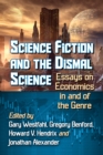 Image for Science Fiction and the Dismal Science: Essays On Economics in and of the Genre