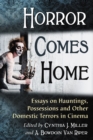Image for Horror Comes Home: Essays on Hauntings, Possessions and Other Domestic Terrors in Cinema