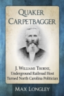 Image for Quaker carpetbagger: J. Williams Thorne, Underground Railroad host turned North Carolina politician