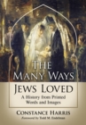 Image for The Many Ways Jews Loved: A History from Printed Words and Images