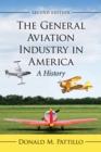 Image for The General Aviation Industry in America: A History