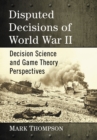 Image for Disputed Decisions of World War II: Decision Science and Game Theory Perspectives