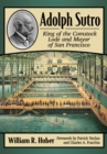 Image for Adolph Sutro: King of the Comstock Lode and Mayor of San Francisco