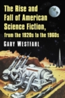 Image for The rise and fall of American science fiction, from the 1920s to the 1960s