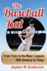 Image for The Baseball Bat: The History and Science of Major League Bat Making